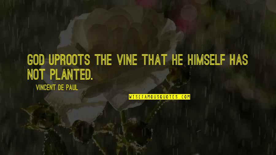 David Tutera Wedding Quotes By Vincent De Paul: God uproots the vine that He Himself has