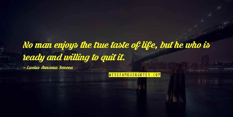 David Tweedie Quotes By Lucius Annaeus Seneca: No man enjoys the true taste of life,