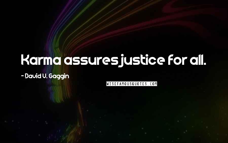 David V. Gaggin quotes: Karma assures justice for all.