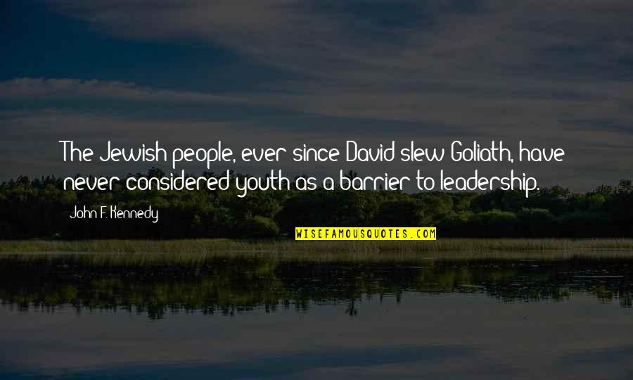 David Versus Goliath Quotes By John F. Kennedy: The Jewish people, ever since David slew Goliath,