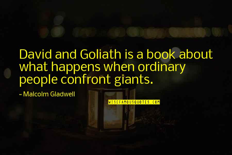 David Versus Goliath Quotes By Malcolm Gladwell: David and Goliath is a book about what