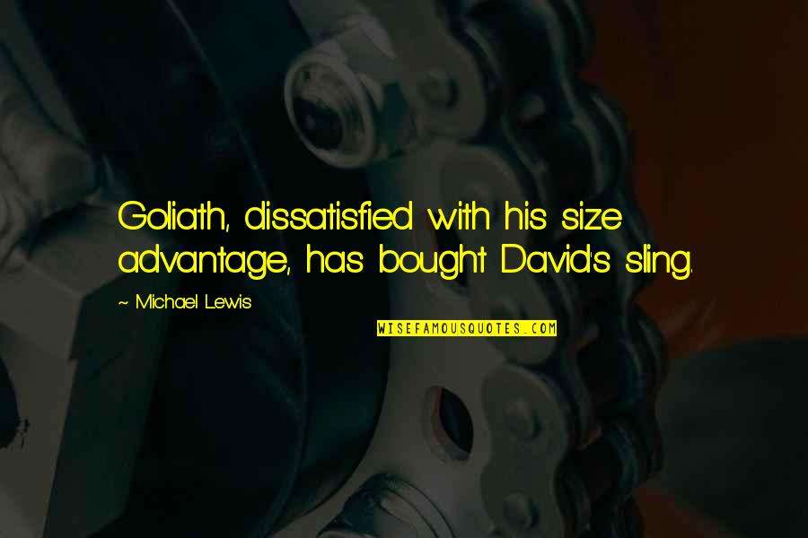 David Versus Goliath Quotes By Michael Lewis: Goliath, dissatisfied with his size advantage, has bought