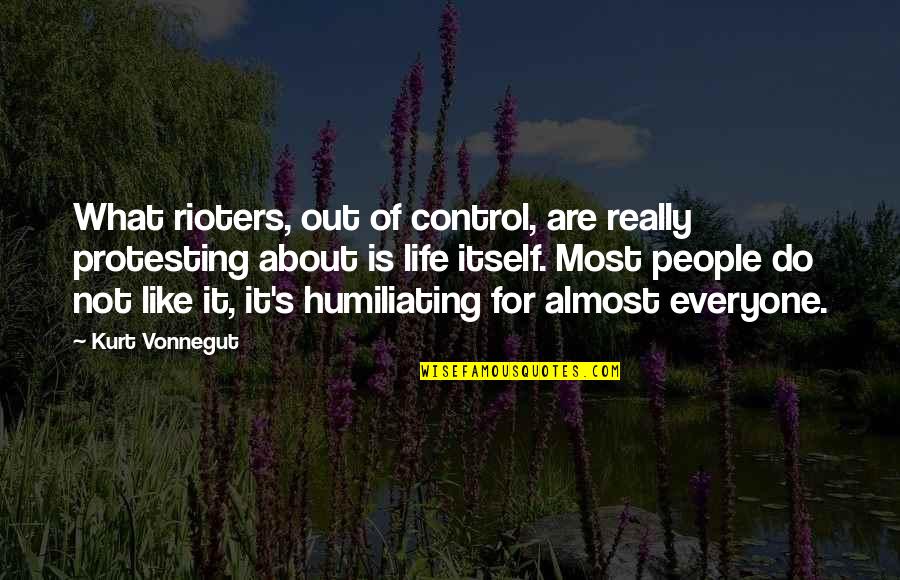 David Villa Inspirational Quotes By Kurt Vonnegut: What rioters, out of control, are really protesting