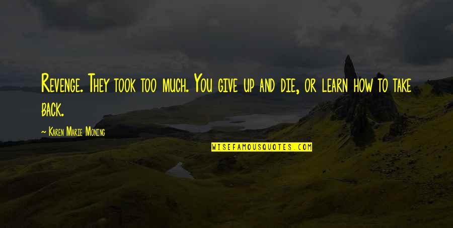David Villa Sanchez Quotes By Karen Marie Moning: Revenge. They took too much. You give up David Villa Sanchez Quotes By Karen Marie Moning: Revenge. They took too much. You give up