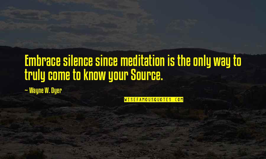 David Vs Goliath Sports Quotes By Wayne W. Dyer: Embrace silence since meditation is the only way
