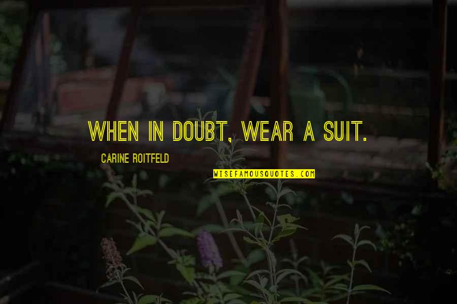 David Vs Goliath Type Quotes By Carine Roitfeld: When in doubt, wear a suit.