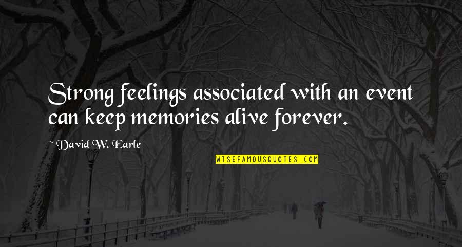 David W Earle Quotes By David W. Earle: Strong feelings associated with an event can keep