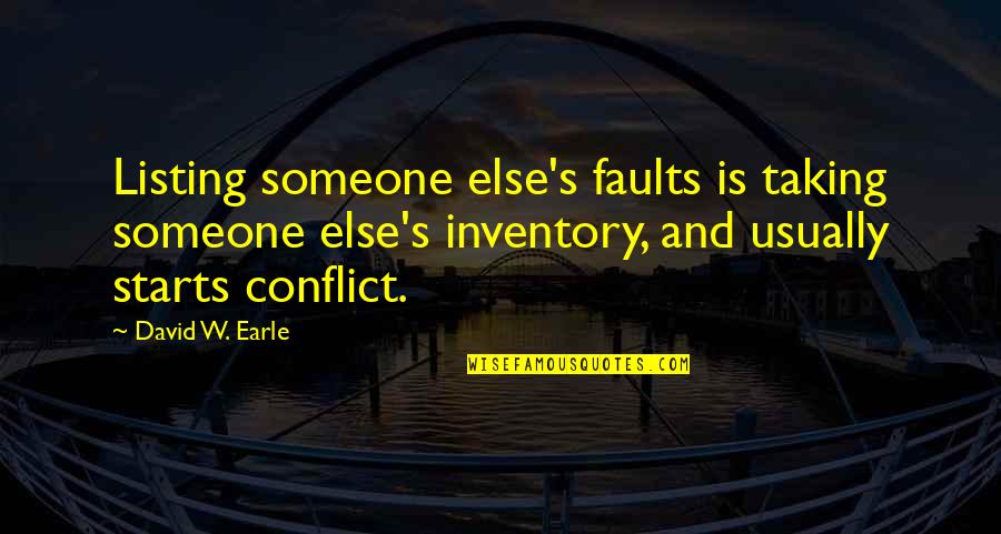 David W Earle Quotes By David W. Earle: Listing someone else's faults is taking someone else's