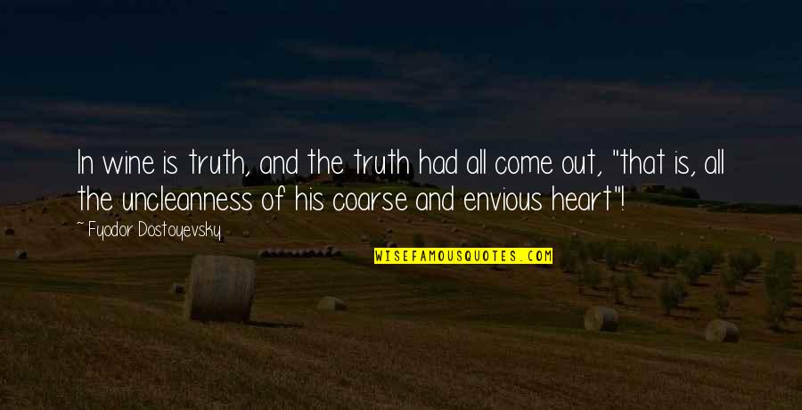 David Wagoner Quotes By Fyodor Dostoyevsky: In wine is truth, and the truth had