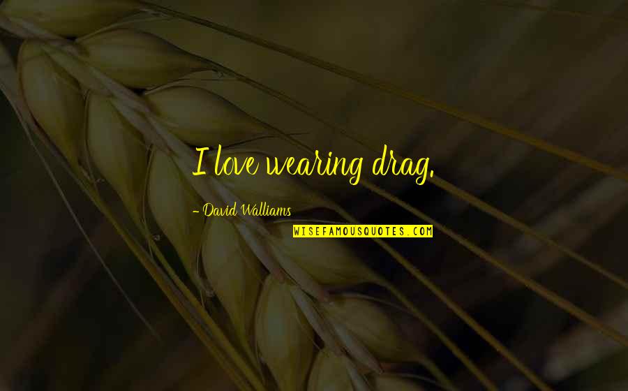 David Walliams Best Quotes By David Walliams: I love wearing drag.