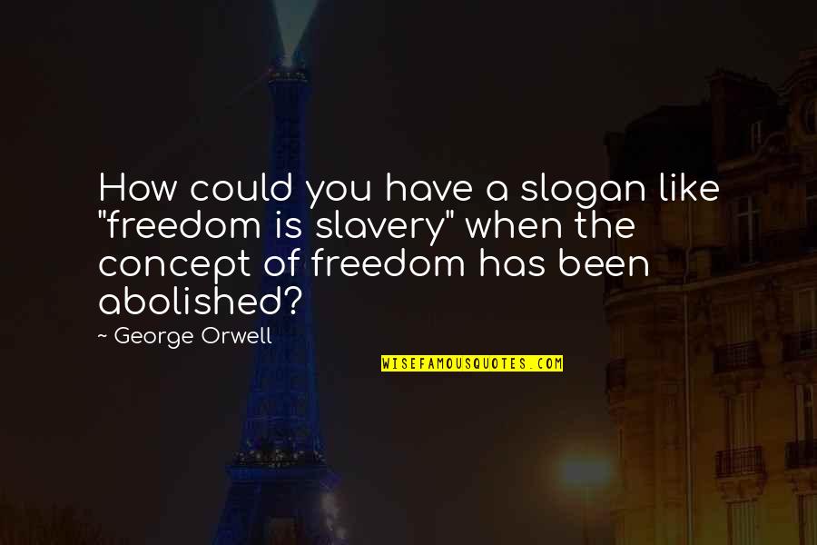David Walliams Inspirational Quotes By George Orwell: How could you have a slogan like "freedom
