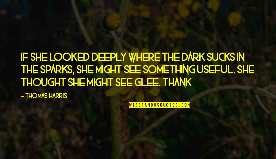 David Walliams Inspirational Quotes By Thomas Harris: if she looked deeply where the dark sucks David Walliams Inspirational Quotes By Thomas Harris: if she looked deeply where the dark sucks
