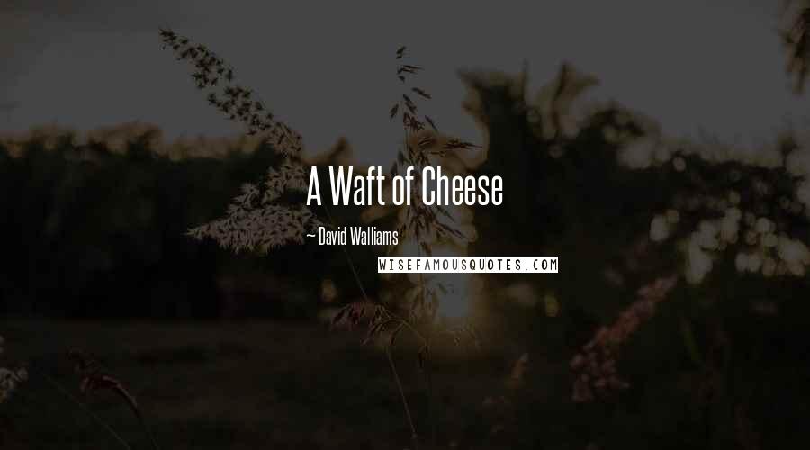 David Walliams quotes: A Waft of Cheese