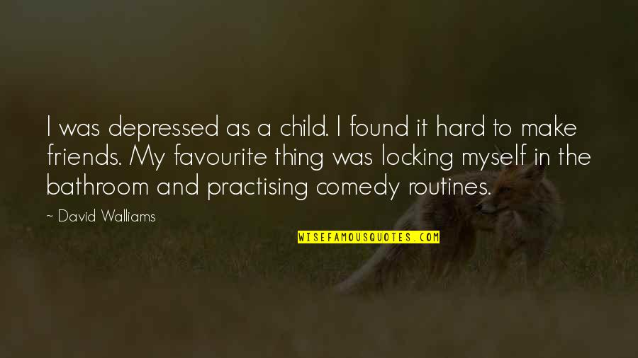 David Walliams Quotes By David Walliams: I was depressed as a child. I found David Walliams Quotes By David Walliams: I was depressed as a child. I found