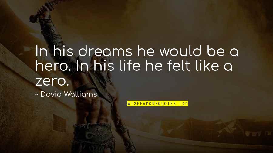 David Walliams Quotes By David Walliams: In his dreams he would be a hero.