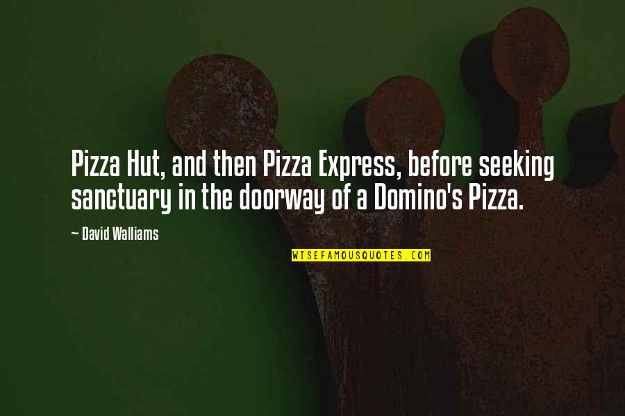David Walliams Quotes By David Walliams: Pizza Hut, and then Pizza Express, before seeking