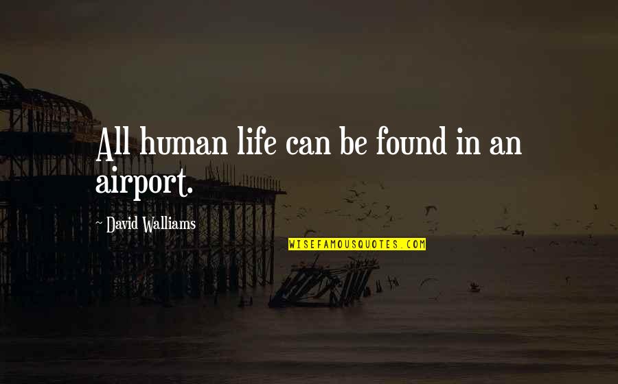David Walliams Quotes By David Walliams: All human life can be found in an David Walliams Quotes By David Walliams: All human life can be found in an