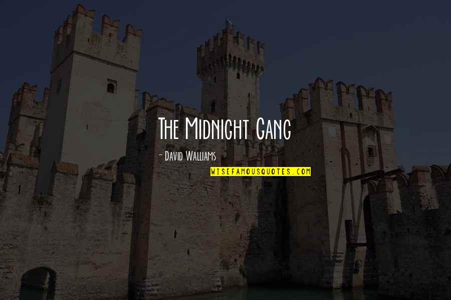 David Walliams Quotes By David Walliams: The Midnight Gang David Walliams Quotes By David Walliams: The Midnight Gang