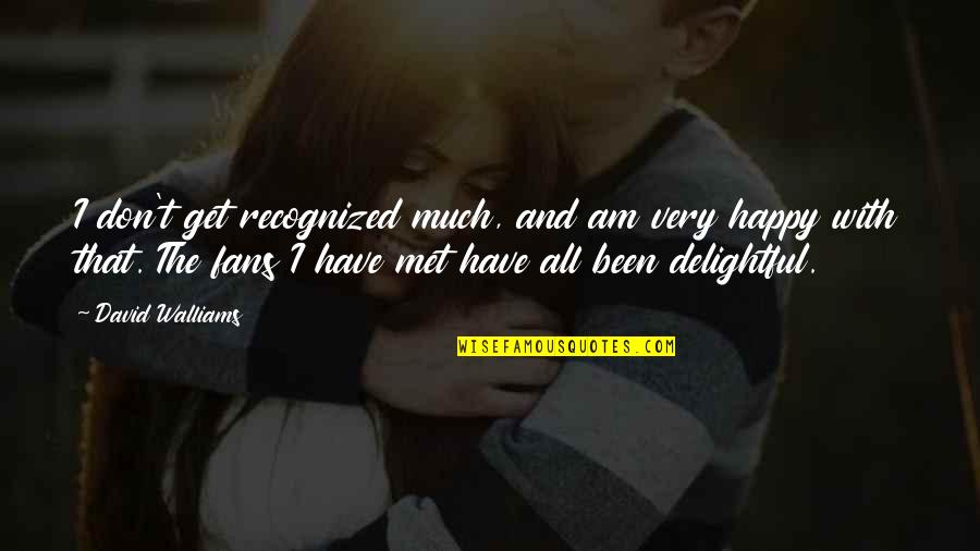 David Walliams Quotes By David Walliams: I don't get recognized much, and am very David Walliams Quotes By David Walliams: I don't get recognized much, and am very