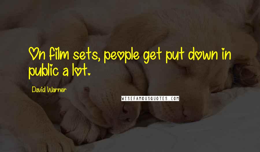 David Warner quotes: On film sets, people get put down in public a lot.