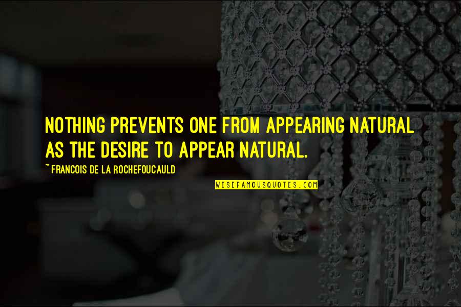 David Weir Inspirational Quotes By Francois De La Rochefoucauld: Nothing prevents one from appearing natural as the