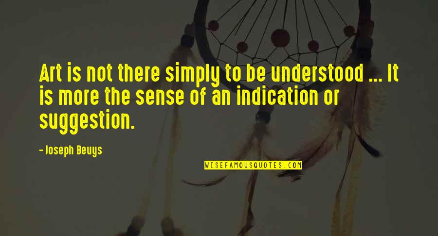 David Weiss Quotes By Joseph Beuys: Art is not there simply to be understood