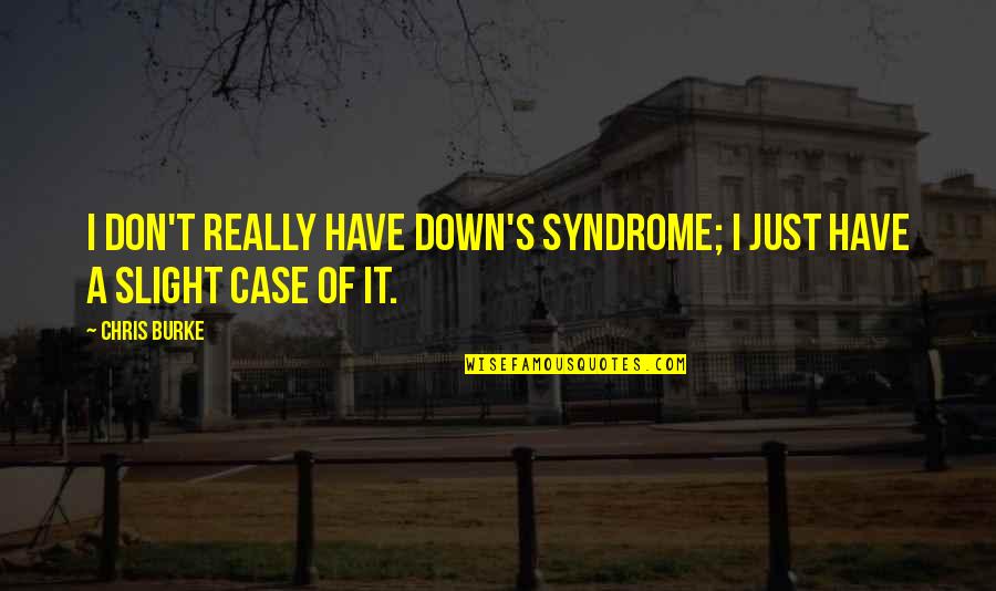 David Wenham Quotes By Chris Burke: I don't really have Down's syndrome; I just