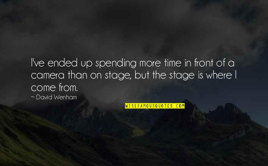 David Wenham Quotes By David Wenham: I've ended up spending more time in front