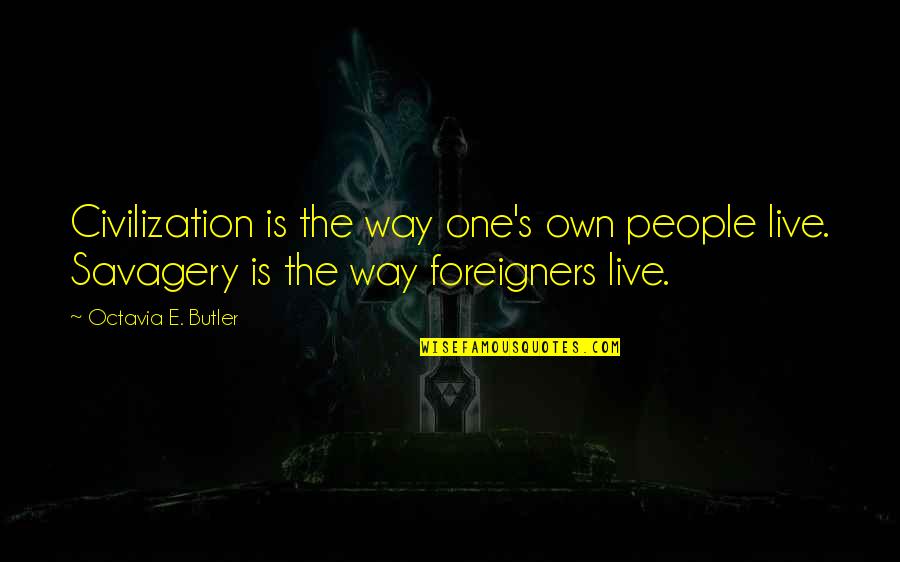 David Whyte Consolations Quotes By Octavia E. Butler: Civilization is the way one's own people live.