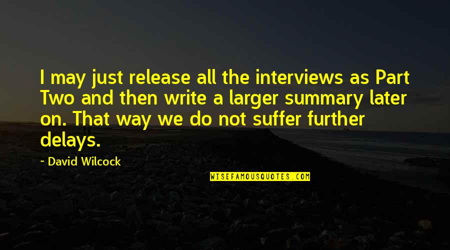 David Wilcock Quotes By David Wilcock: I may just release all the interviews as