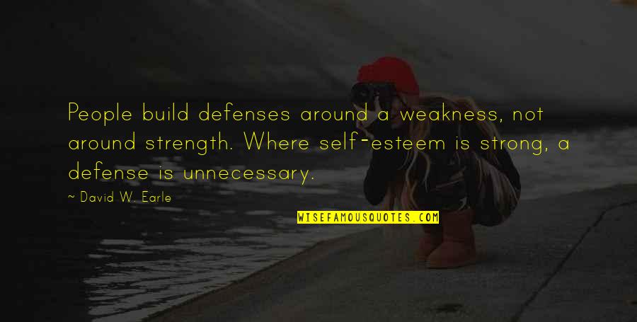 David Wolf Astronaut Quotes By David W. Earle: People build defenses around a weakness, not around