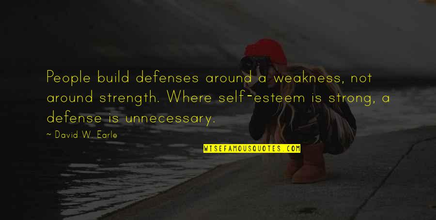 David Wolf Astronaut Quotes By David W. Earle: People build defenses around a weakness, not around David Wolf Astronaut Quotes By David W. Earle: People build defenses around a weakness, not around