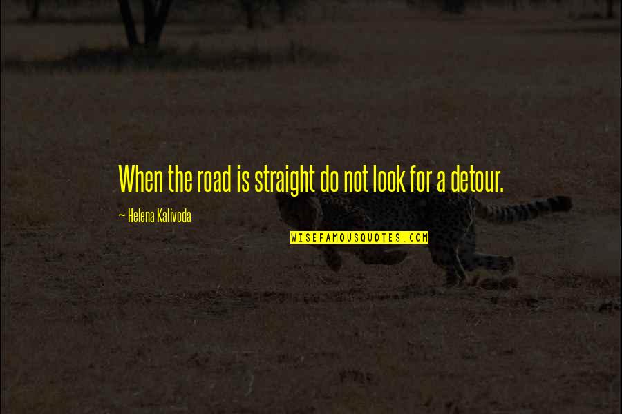 David Wolf Astronaut Quotes By Helena Kalivoda: When the road is straight do not look