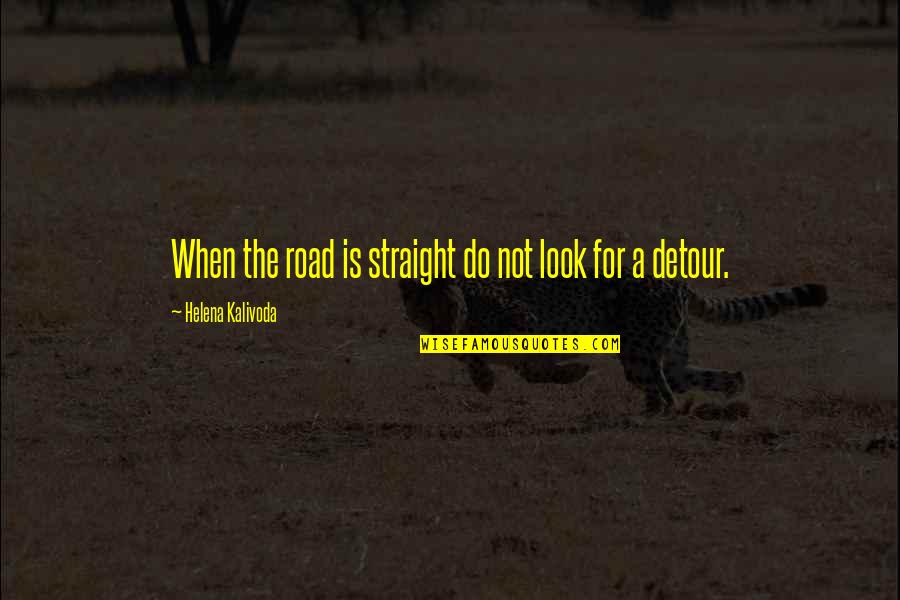 David Wolf Astronaut Quotes By Helena Kalivoda: When the road is straight do not look David Wolf Astronaut Quotes By Helena Kalivoda: When the road is straight do not look