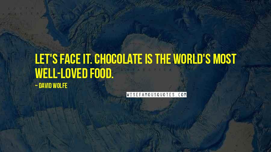 David Wolfe quotes: Let's face it. Chocolate is the world's most well-loved food.