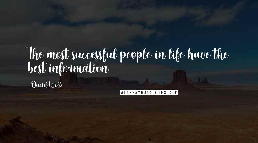 David Wolfe quotes: The most successful people in life have the best information