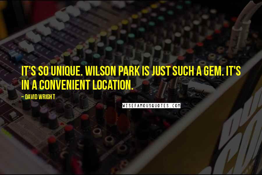 David Wright quotes: It's so unique. Wilson Park is just such a gem. It's in a convenient location.