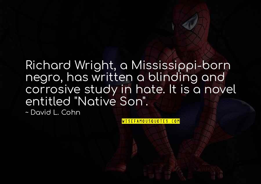 David Wright Quotes By David L. Cohn: Richard Wright, a Mississippi-born negro, has written a