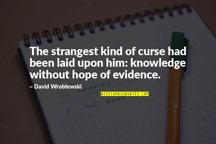 David Wroblewski Quotes By David Wroblewski: The strangest kind of curse had been laid