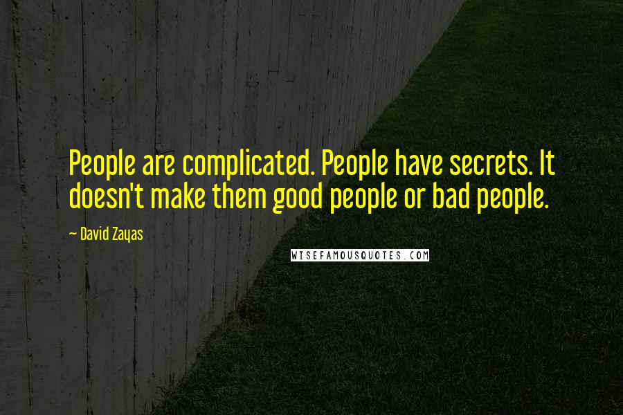 David Zayas quotes: People are complicated. People have secrets. It doesn't make them good people or bad people.