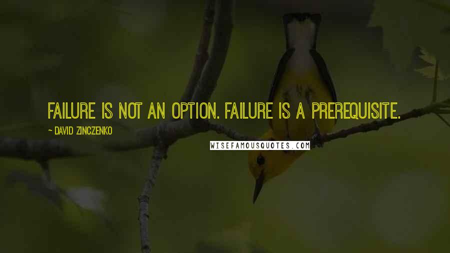 David Zinczenko quotes: Failure is not an option. Failure is a prerequisite.