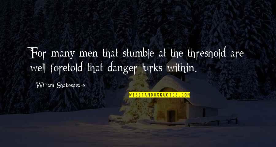 David Zinger Quotes By William Shakespeare: For many men that stumble at the threshold