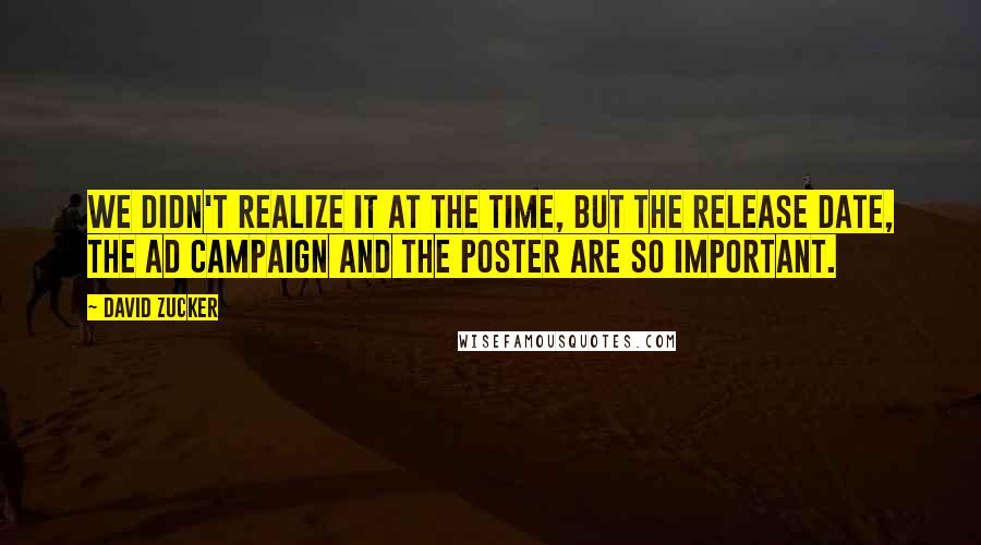 David Zucker quotes: We didn't realize it at the time, but the release date, the ad campaign and the poster are so important.