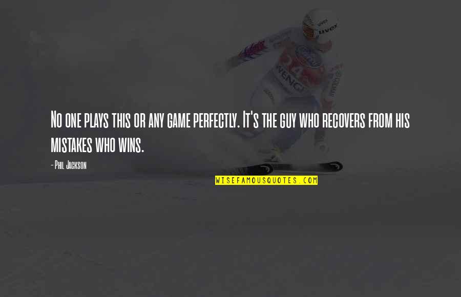 Davida Kelley Quotes By Phil Jackson: No one plays this or any game perfectly. Davida Kelley Quotes By Phil Jackson: No one plays this or any game perfectly.