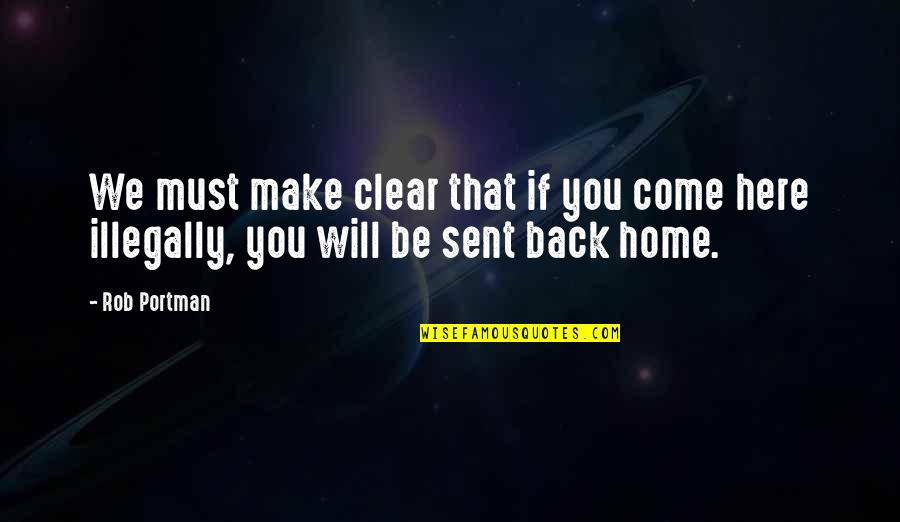 Daviditaly Quotes By Rob Portman: We must make clear that if you come