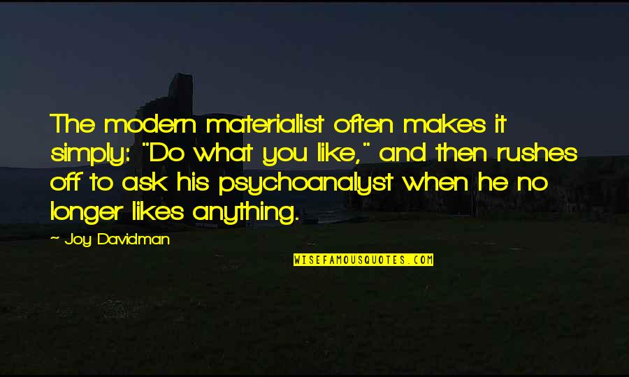 Davidman Quotes By Joy Davidman: The modern materialist often makes it simply: "Do