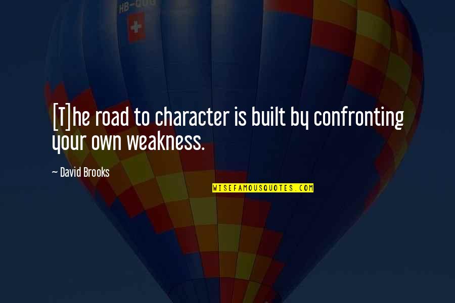 Davidova Piesen Quotes By David Brooks: [T]he road to character is built by confronting