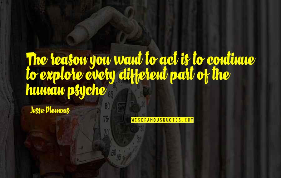 Davidova Piesen Quotes By Jesse Plemons: The reason you want to act is to Davidova Piesen Quotes By Jesse Plemons: The reason you want to act is to