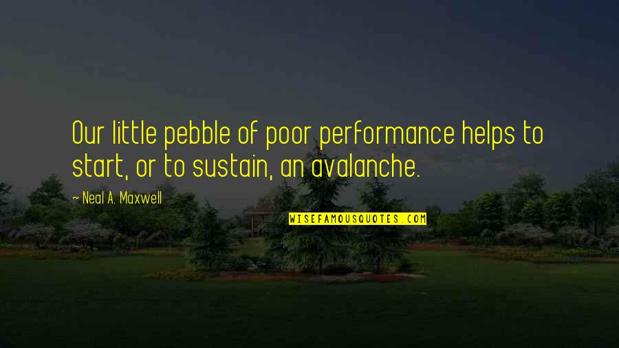 Davidova Piesen Quotes By Neal A. Maxwell: Our little pebble of poor performance helps to Davidova Piesen Quotes By Neal A. Maxwell: Our little pebble of poor performance helps to