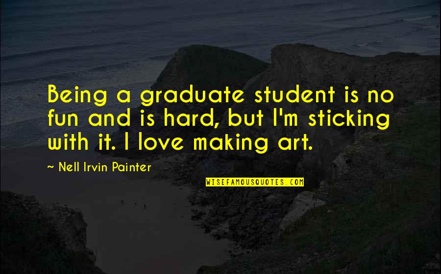 Davids Anointing Quotes By Nell Irvin Painter: Being a graduate student is no fun and Davids Anointing Quotes By Nell Irvin Painter: Being a graduate student is no fun and